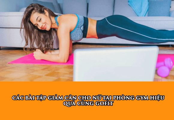 Các bài tập giảm cân cho nữ tại phòng GYM