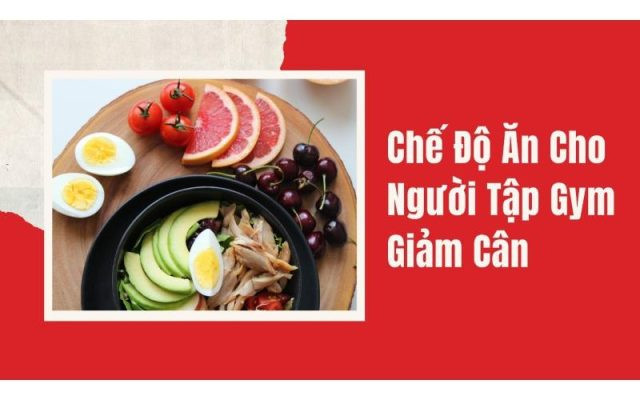 Chế độ ăn cho người tập Gym giảm cân