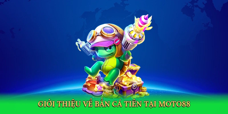 Bắn Cá Tiên – Phiêu Lưu Đại Dương Thần Tiên Cùng MOTO88
