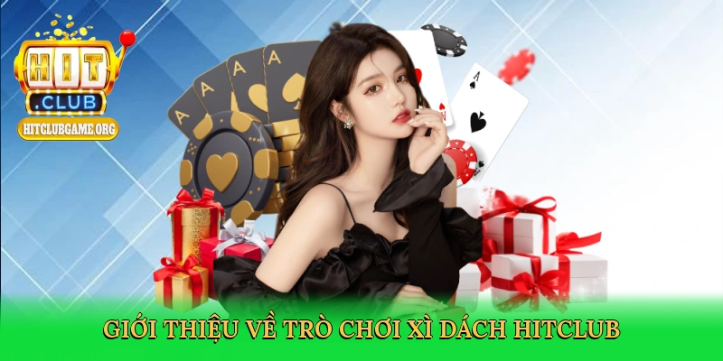 gioi-thieu-ve-tro-choi-xi-dach-hitclub-2