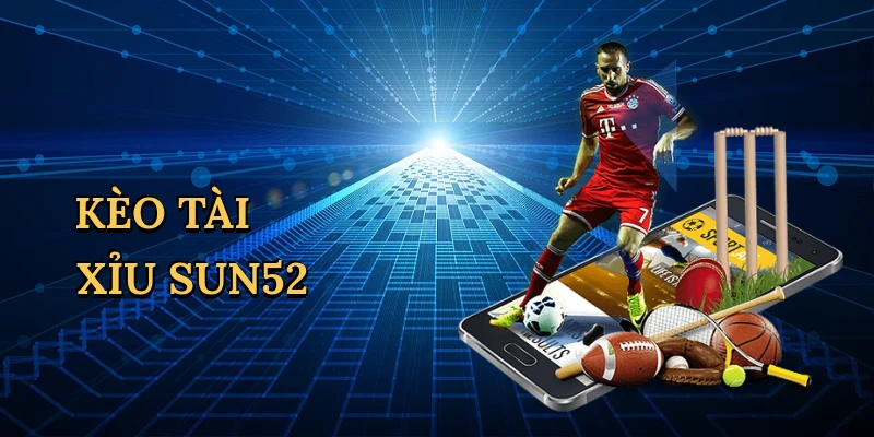 Kèo tài xỉu Sun52