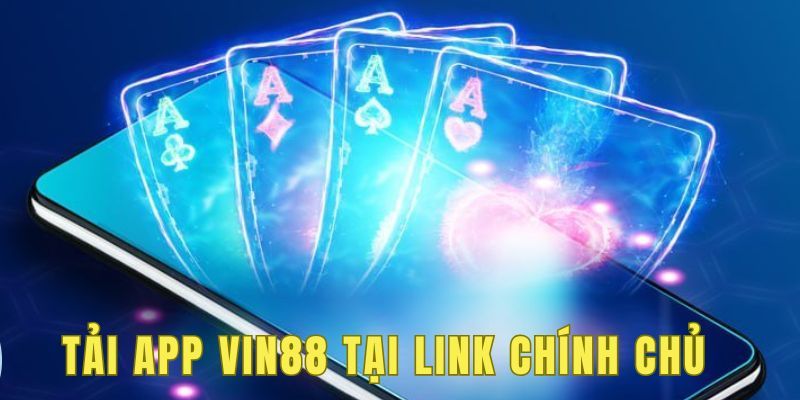 Tải App Vin88 Để Trải Nghiệm Thế Giới Cá Cược Đỉnh Cao