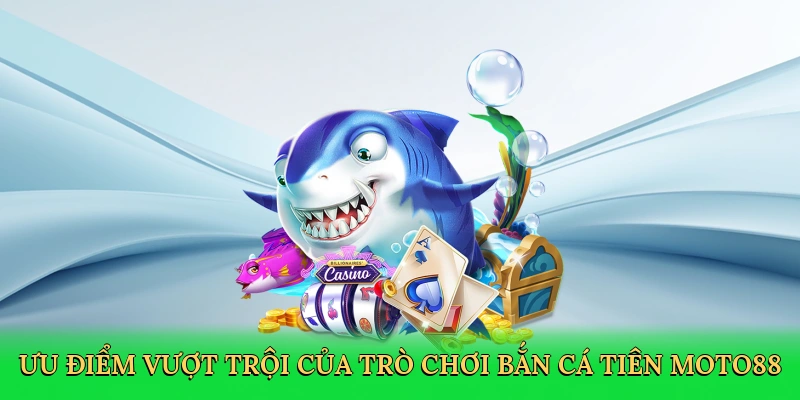 Bắn Cá Tiên – Phiêu Lưu Đại Dương Thần Tiên Cùng MOTO88
