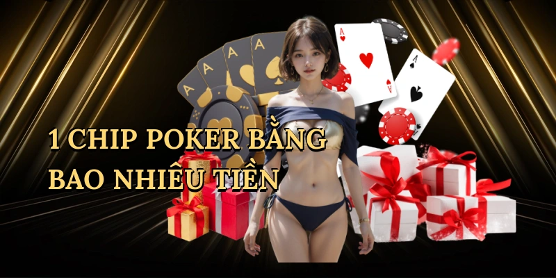 1 chip poker bằng bao nhiêu tiền