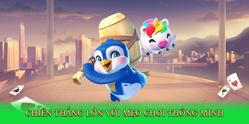 Chiến thắng lớn với mẹo chơi thông minh