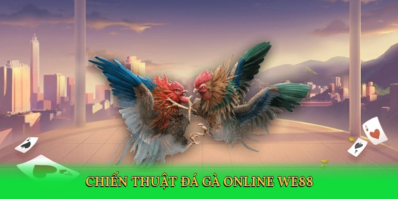 Đá Gà Online – Hành Trình Cá Cược Kịch Tính Trong Đấu Trường Kỹ Thuật Số WE88