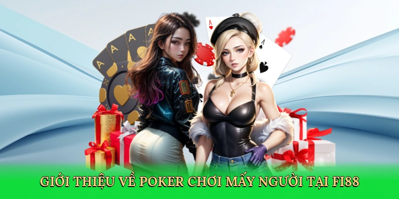 Giới thiệu về Poker chơi mấy người tại FI88