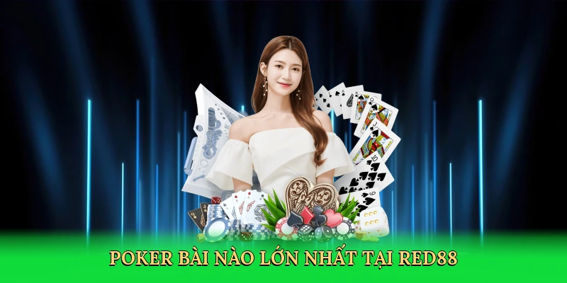 Poker bài nào lớn nhất tại Red88