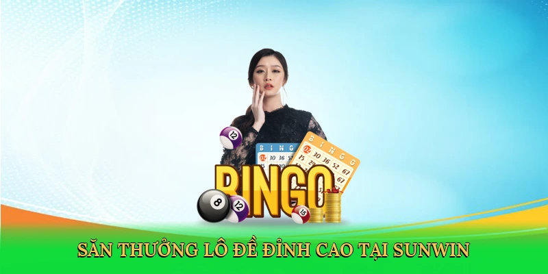 Săn thưởng lô đề đỉnh cao tại Sunwin