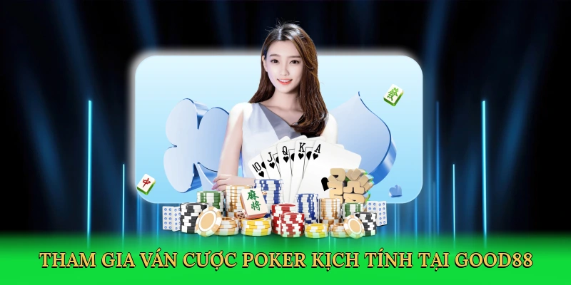 Poker Đôi Nào To Nhất – Bí Kíp Thắng Lớn Tại Good88