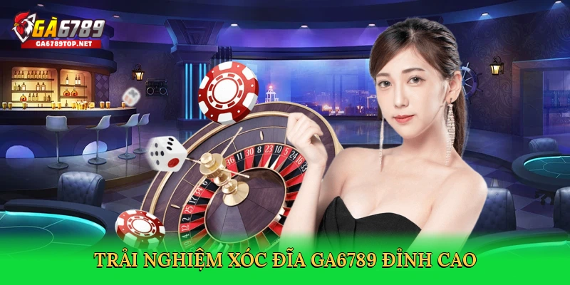 Trải nghiệm xóc đĩa GA6789 đỉnh cao