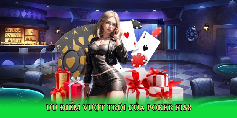Ưu điểm vượt trội của poker FI88