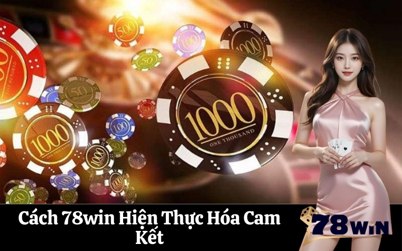Cách 78win Hiện Thực Hóa Cam Kết