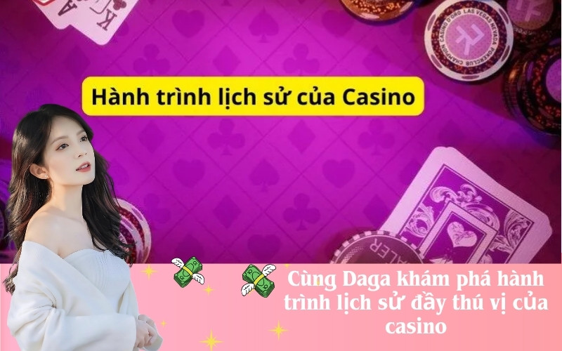 Cùng Daga khám phá hành trình lịch sử đầy thú vị của casino