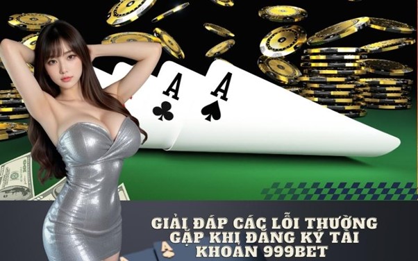 Các bước đơn giản để đăng ký 999bet thành công