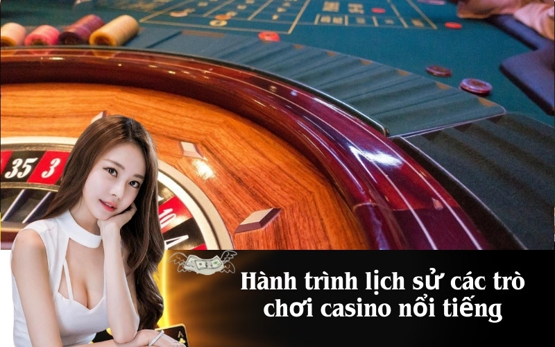 Hành trình lịch sử các trò chơi casino nổi tiếng
