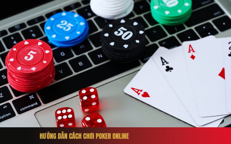 Hướng dẫn cách chơi Poker online