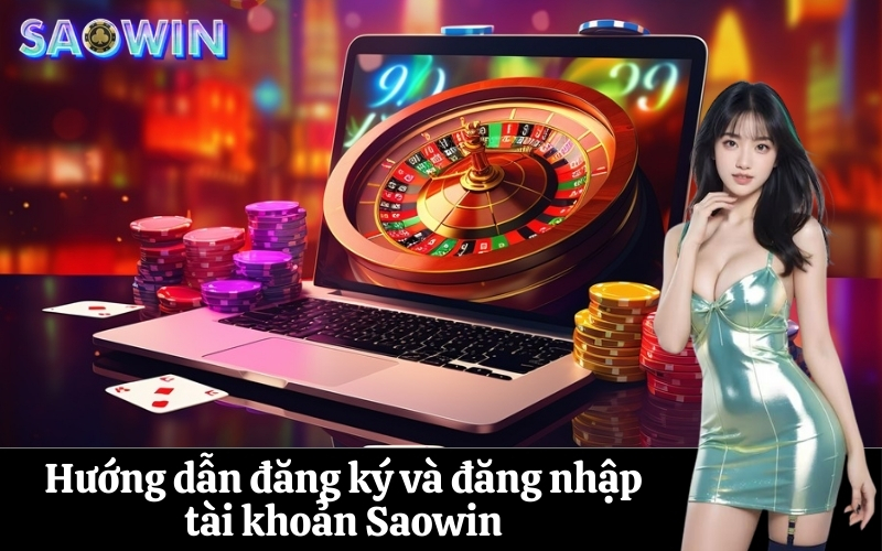 Hướng dẫn đăng ký, đăng nhập tài khoản Saowin
