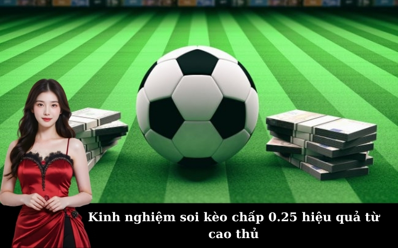 Hướng dẫn đọc kèo chấp 0.25 dễ hiểu cho người mới