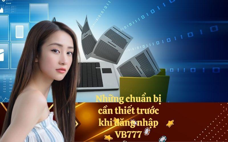 Những chuẩn bị cần thiết trước khi đăng nhập VB777