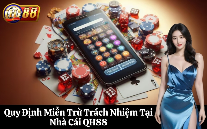 Quy Định Miễn Trừ Trách Nhiệm Tại Nhà Cái QH88