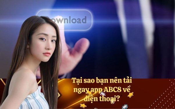 Tại sao bạn nên tải ngay app ABC8 về điện thoại