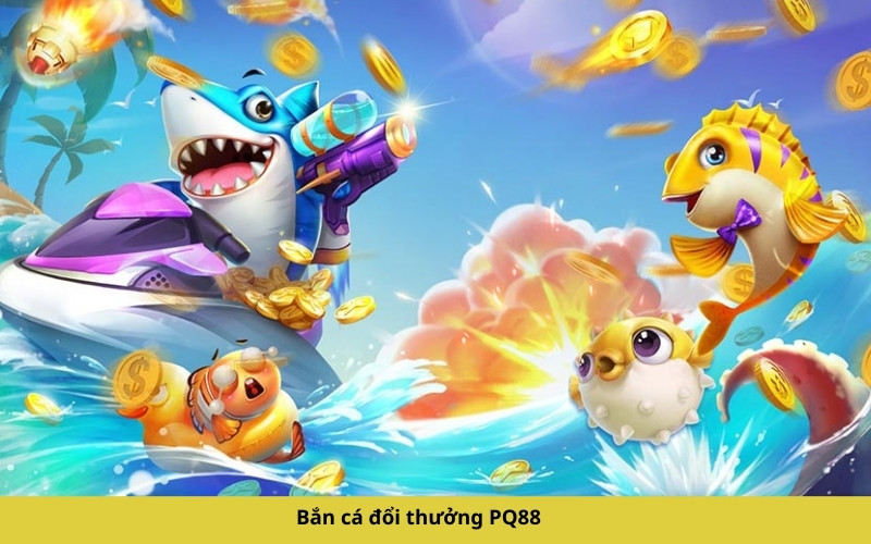 Bắn cá đổi thưởng PQ88