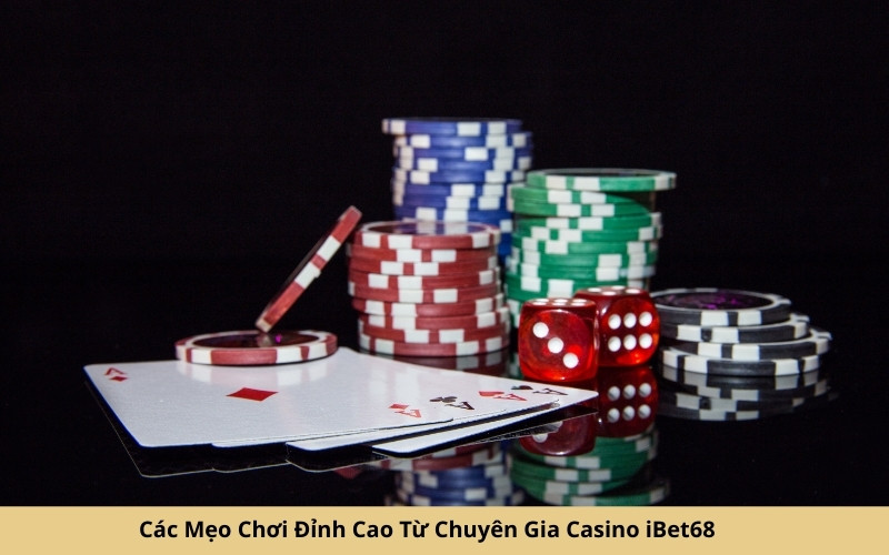 Các Mẹo Chơi Đỉnh Cao Từ Chuyên Gia Casino iBet68