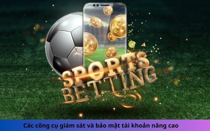 Các công cụ giám sát và bảo mật tài khoản nâng cao