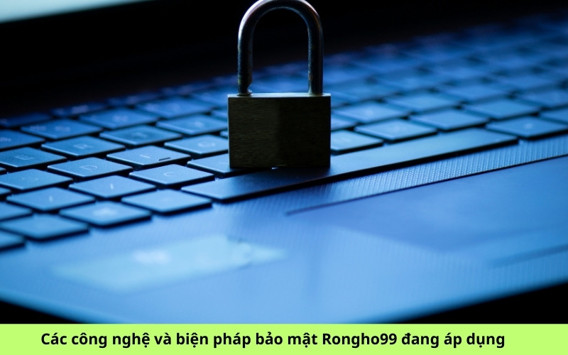 Các công nghệ và biện pháp bảo mật Rongho99 đang áp dụng