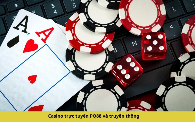 Casino trực tuyến PQ88 và truyền thống