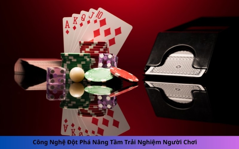 Công Nghệ Đột Phá Nâng Tầm Trải Nghiệm Người Chơi