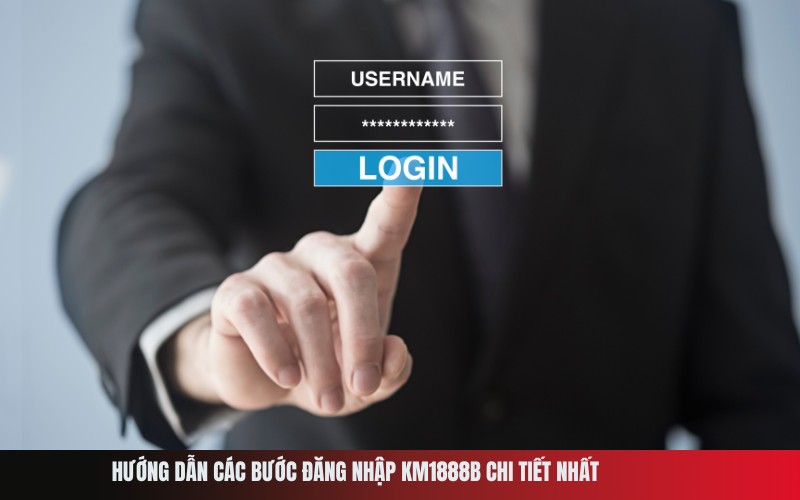 Hướng dẫn các bước đăng nhập Km1888b chi tiết nhất