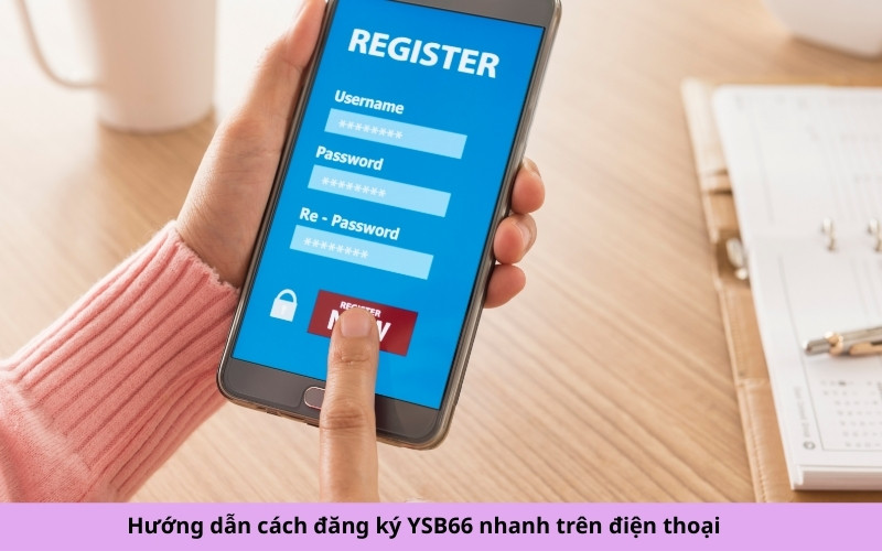 Hướng dẫn cách đăng ký YSB66 nhanh trên điện thoại