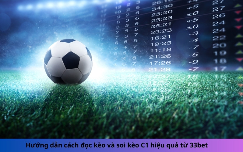 Hướng dẫn cách đọc kèo và soi kèo C1 hiệu quả từ 33bet