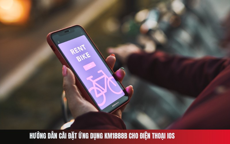 Hướng dẫn cài đặt ứng dụng Km1888b cho điện thoại iOS