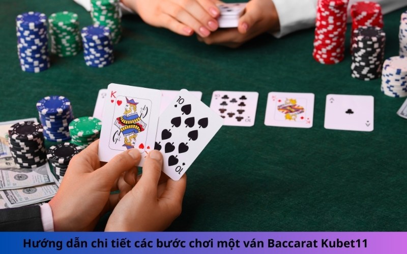 Hướng dẫn chi tiết các bước chơi một ván Baccarat Kubet11