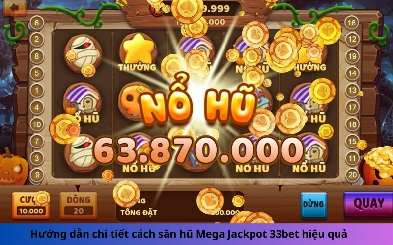 Hướng dẫn chi tiết cách săn hũ Mega Jackpot 33bet hiệu quả