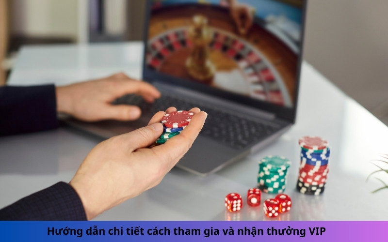 Hướng dẫn chi tiết cách tham gia và nhận thưởng VIP