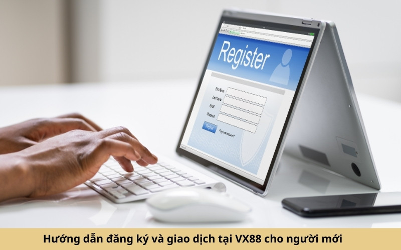 Hướng dẫn đăng ký và giao dịch tại VX88 cho người mới