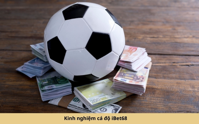 Kinh nghiệm cá độ iBet68