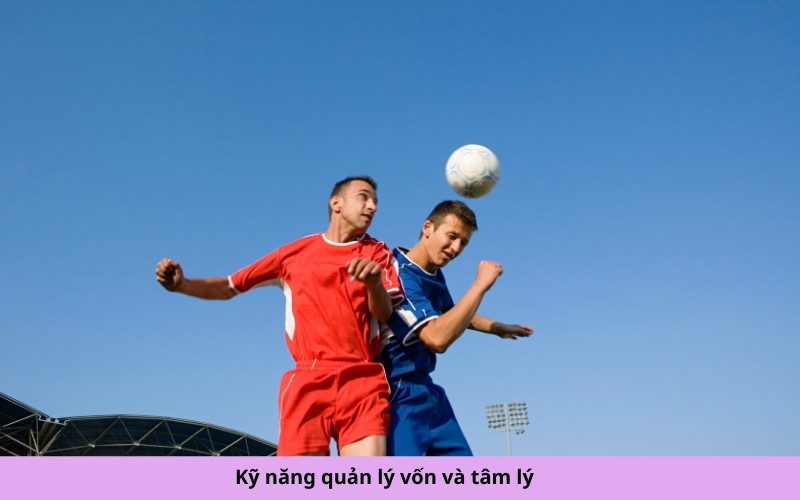 Kỹ năng quản lý vốn và tâm lý