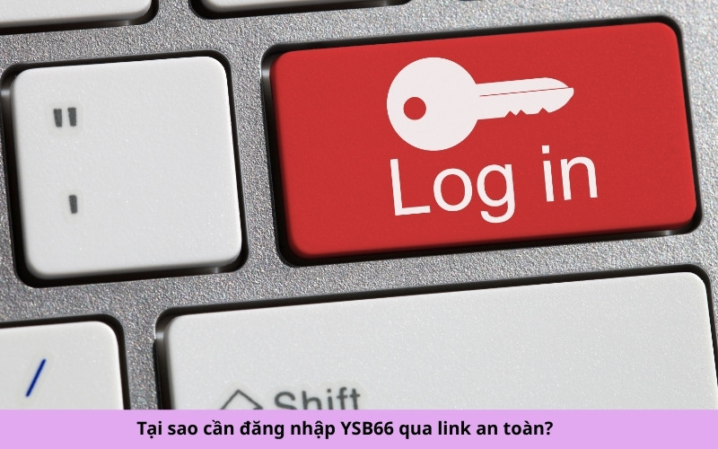 Tại sao cần đăng nhập YSB66 qua link an toàn