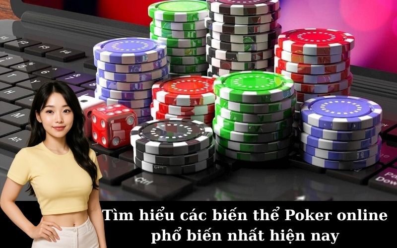 Tìm hiểu các biến thể Poker online phổ biến nhất hiện nay