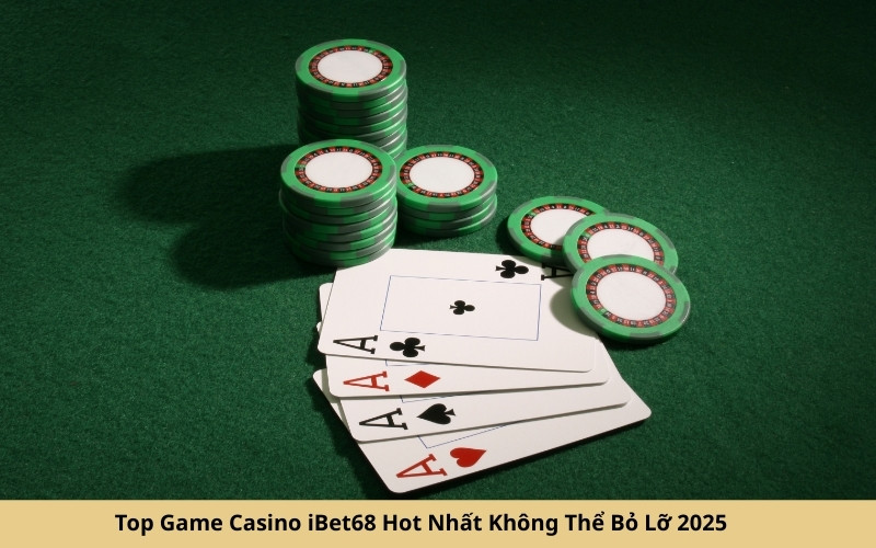 Top Game Casino iBet68 Hot Nhất Không Thể Bỏ Lỡ 2025