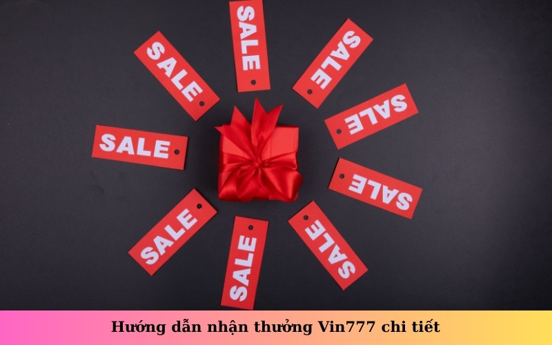 Hướng dẫn nhận thưởng Vin777 chi tiết