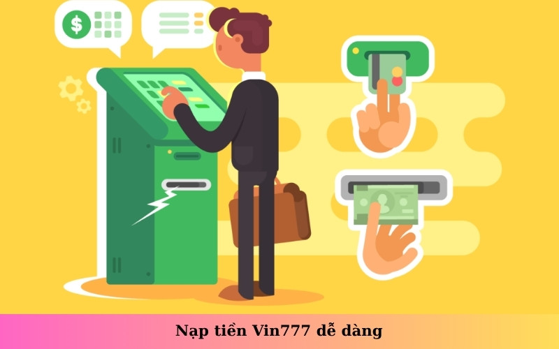 Nạp tiền Vin777 dễ dàng