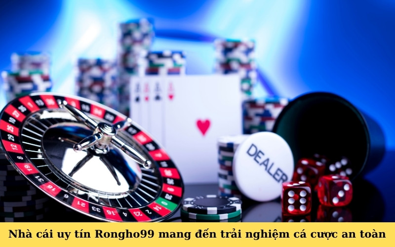Nhà cái uy tín Rongho99 mang đến trải nghiệm cá cược an toàn