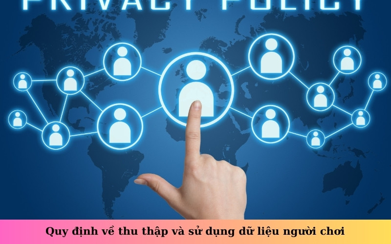 Quy định về thu thập và sử dụng dữ liệu người chơi