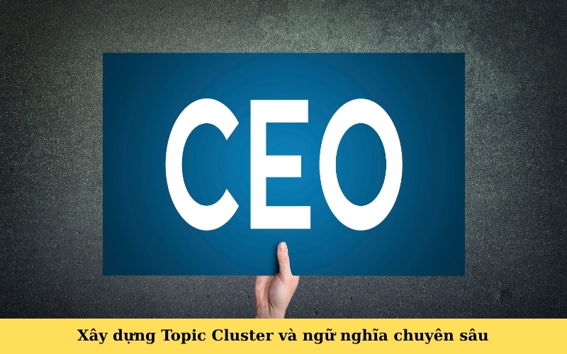 Xây dựng Topic Cluster và ngữ nghĩa chuyên sâu